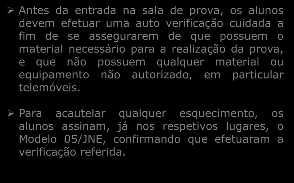 MATERIAL NÃO PERMITIDO Antes da entrada na sala de prova, os alunos devem efetuar uma auto verificação cuidada a fim de se assegurarem de que possuem o material necessário para a realização da prova,