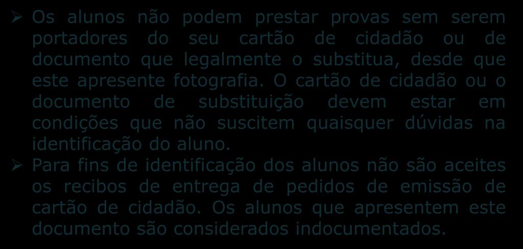 IDENTIFICAÇÃO DOS ALUNOS Os alunos não podem prestar provas sem serem portadores do seu cartão de cidadão ou de documento que legalmente o substitua, desde que este apresente fotografia.