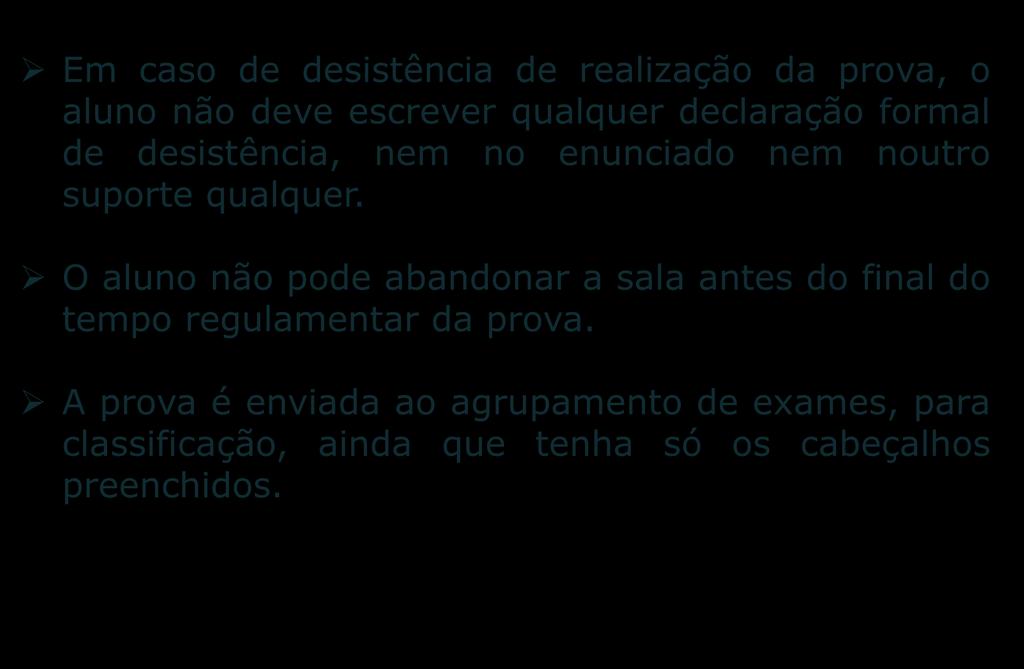 DESISTÊNCIA DE REALIZAÇÃO DA PROVA Em caso de desistência de realização da prova, o aluno não deve escrever qualquer declaração formal de desistência, nem no enunciado nem noutro suporte qualquer.