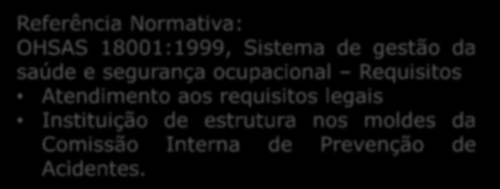 legais Licenciamento ambiental Saúde e Segurança do Trabalho Referência Normativa: OHSAS 18001:1999, Sistema de gestão da saúde e