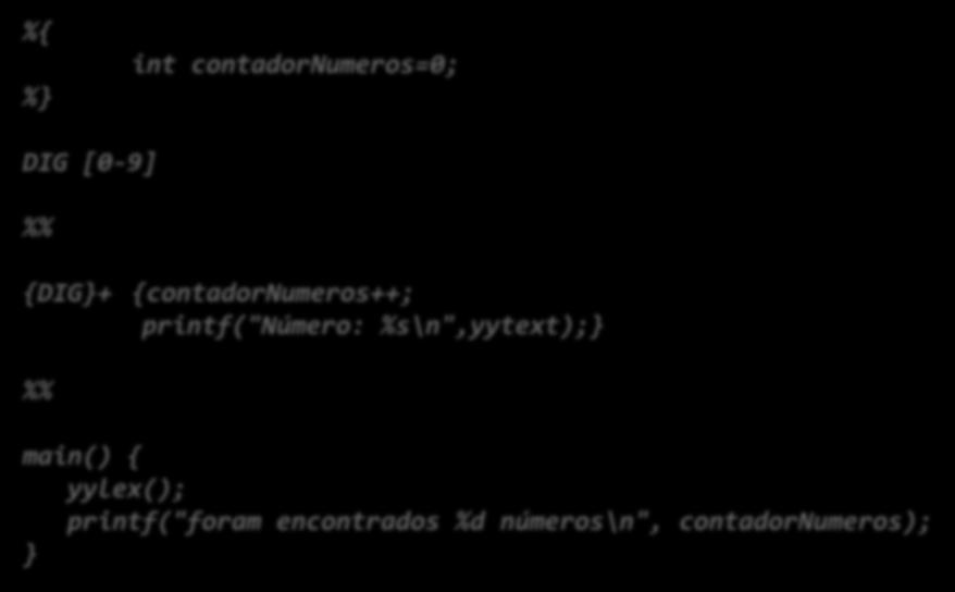 Rotinas em C Regras Macros Declarações Flex Formato de um ficheiro FLEX %{ %} int contadornumeros=0; DIG [0-9] {DIG}+