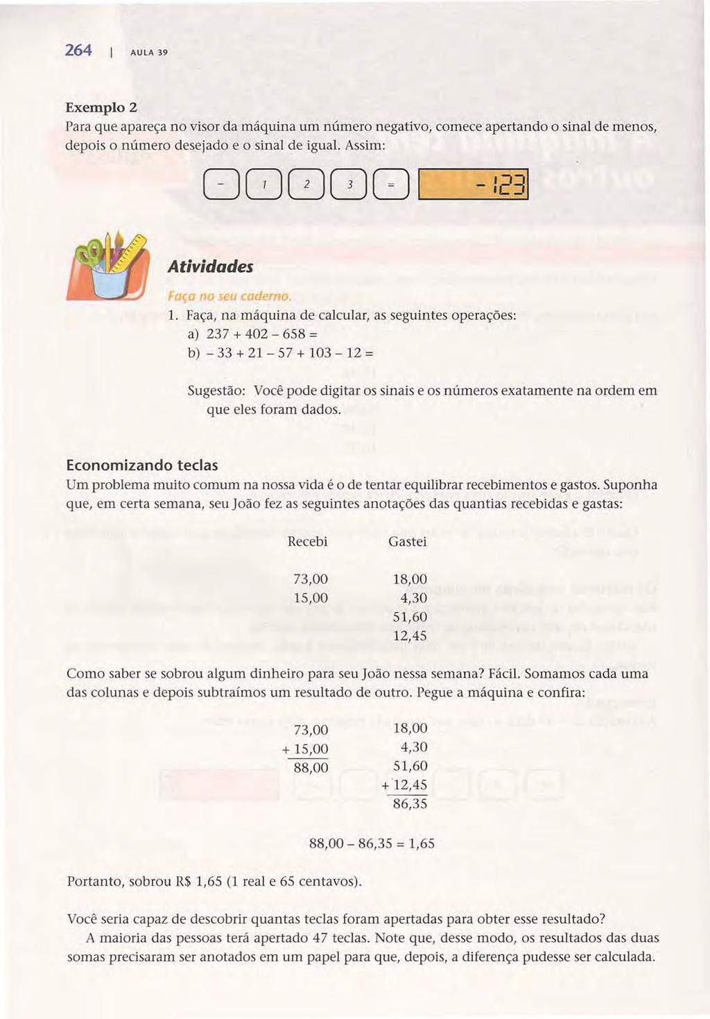 264 AULA 39 Acesse: http://fuvestibular.com.br/ Exemplo 2 Para que apareça no visar da máquina um número negativo, comece apertando o sinal de menos, depois o número desejado e o sinal de igual.