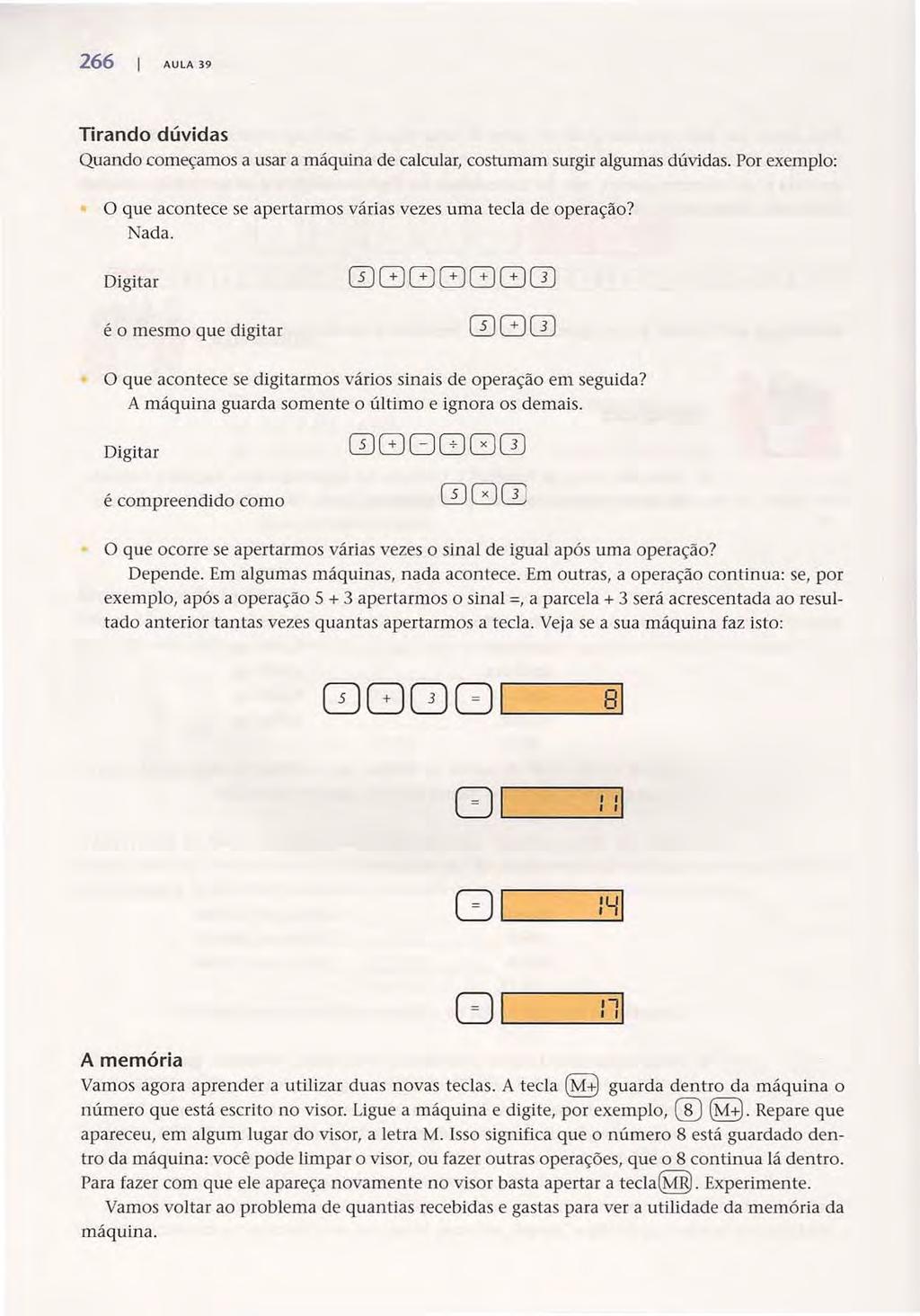 266 AULA 39 Acesse: http://fuvestibular.com.br/ Tirando dúvidas Quando começamos a usar a máquina de calcular, costumam surgir algumas dúvidas.