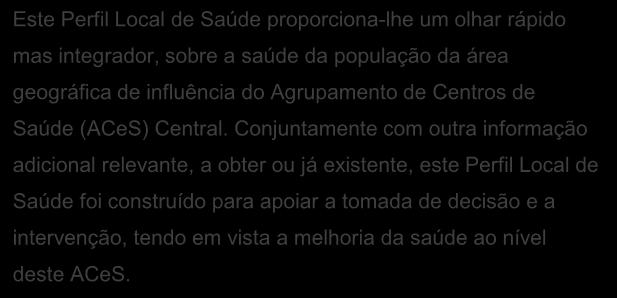 Conjuntamente com outra informação adicional relevante, a obter ou já existente, este Perfil Local de Saúde foi