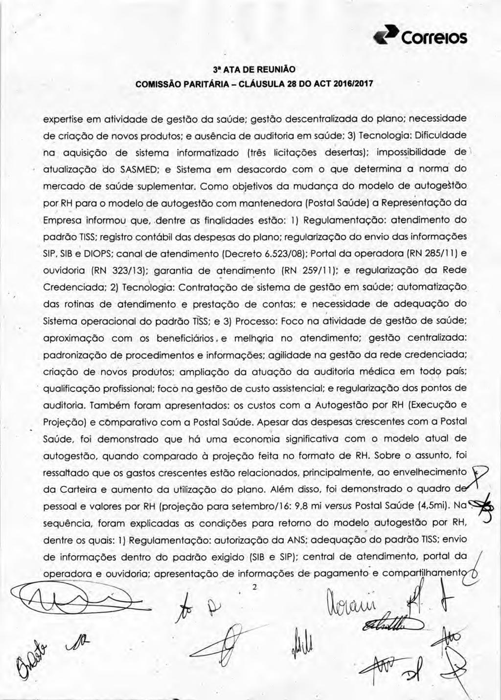 expertise em atividade de gestão da saúde; gestão descentralizada do plano; necessidade de criação de novos produtos; e ausência de auditoria em saúde; 3) Tecnologia: Dificuldade na aquisição de