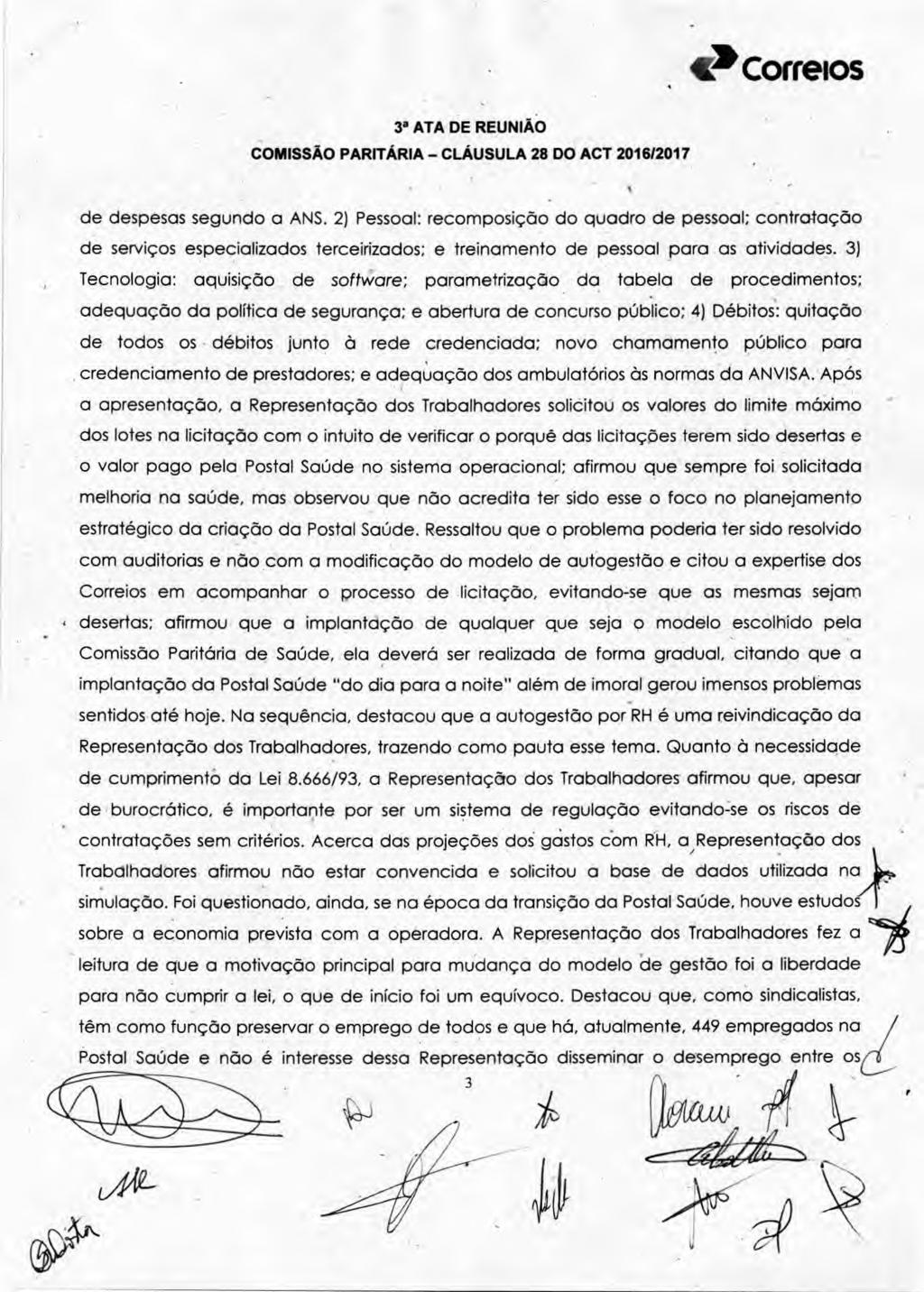 de despesas segundo a ANS. 2) Pessoal: recomposição do quadro de pessoal; contratação de serviços especializados terceirizados; e treinamento de pessoal para as atividades.