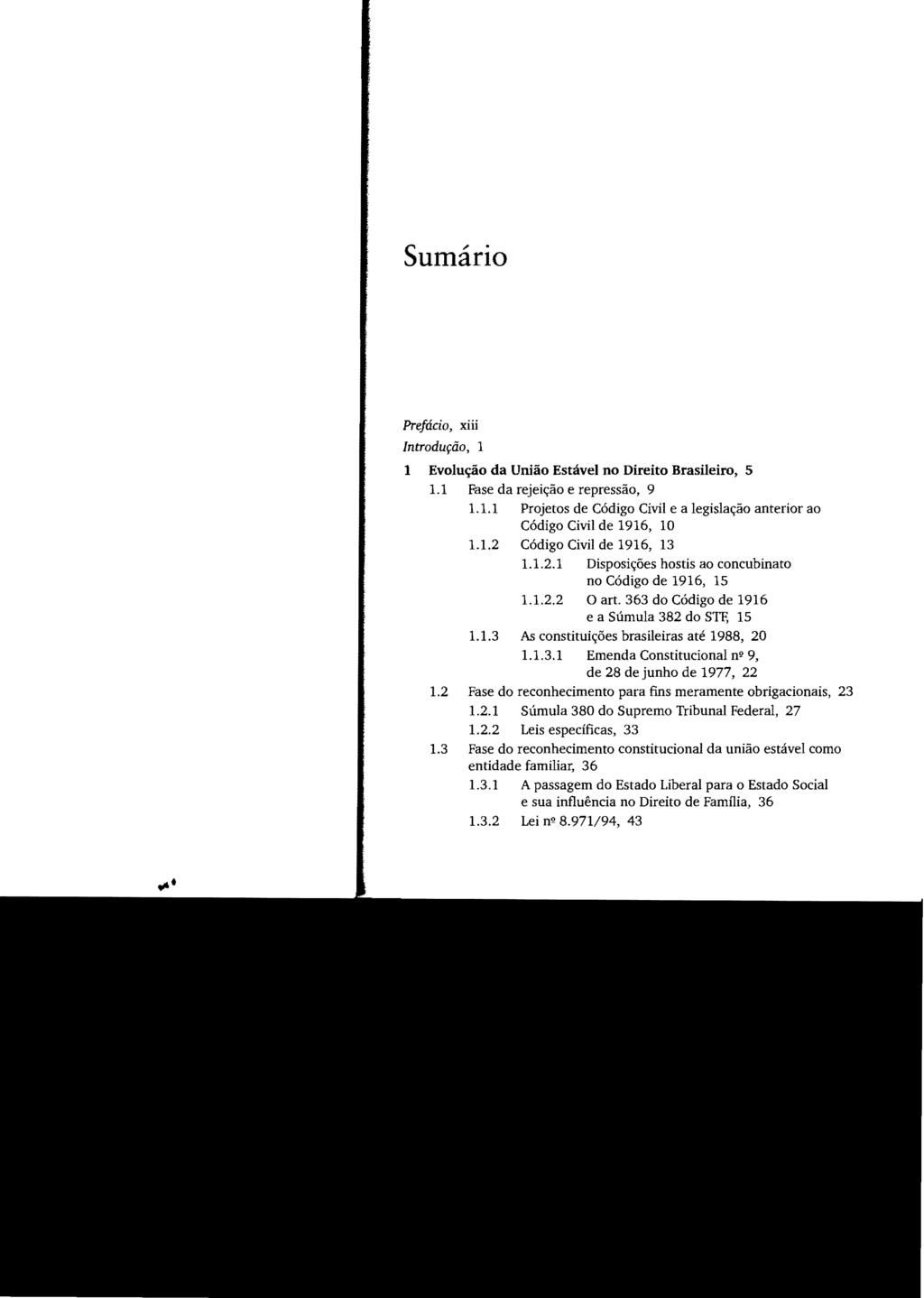 Sumário Prefácio, xiii Introdução, 1 1 Evolução da União Estável no Direito Brasileiro, 5 1.1 Fase da rejeição e repressão, 9 1.1.1 Projetos de Código Civil e a legislação anterior ao Código Civil de 1916, 10 1.