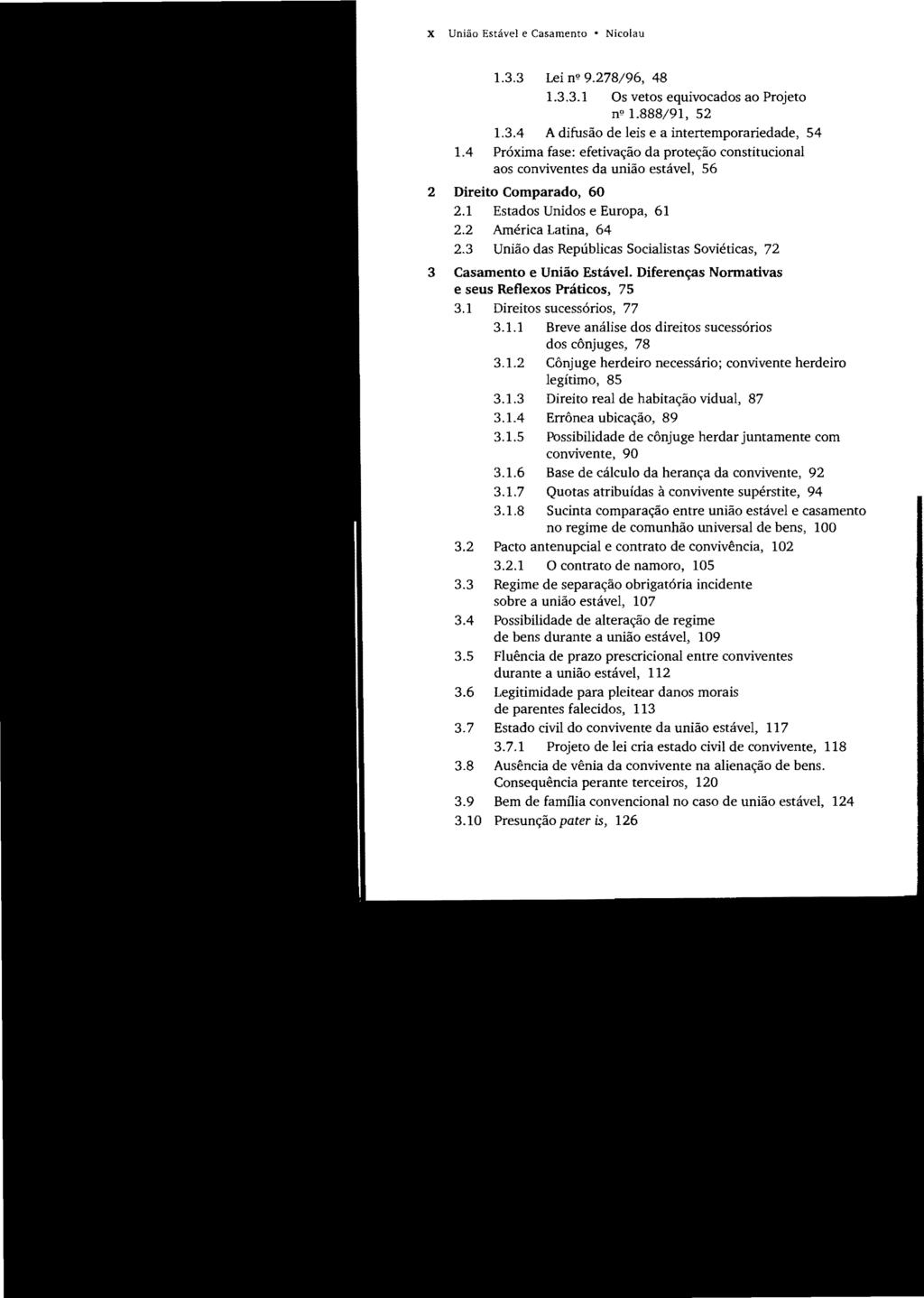 X STJ00100779 União Estável e Casamento Nicolau 1.3.3 Lei nº 9.278/96, 48 1.3.3.1 Os vetos equivocados ao Projeto nº 1.888/91, 52 1.3.4 A difusão de leis e a intenemporariedade, 54 1.