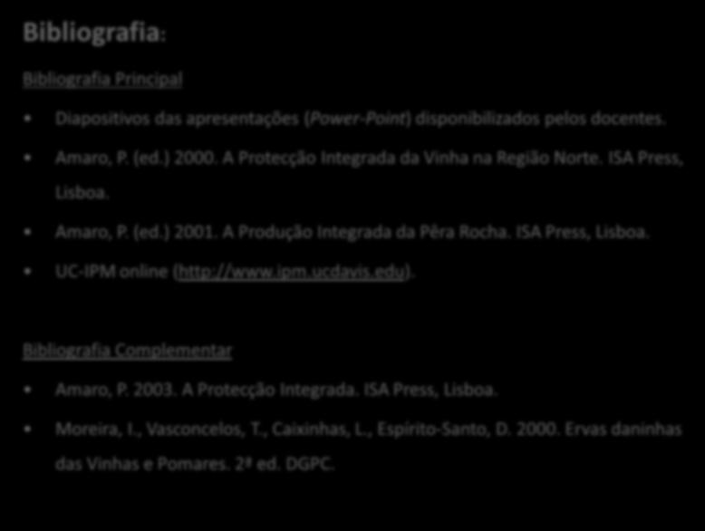 A Produção Integrada da Pêra Rocha. ISA Press, Lisboa. UC-IPM online (http://www.ipm.ucdavis.edu). Bibliografia Complementar Amaro, P. 2003.
