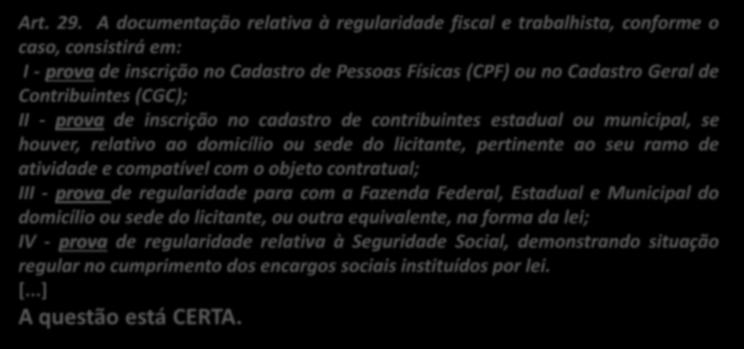 31. (CESPE / MPE AC / 2014) Para fim de habilitação nas licitações, a administração pública não deve exigir dos licitantes a apresentação de certidão de quitação de obrigações fiscais, mas a mera