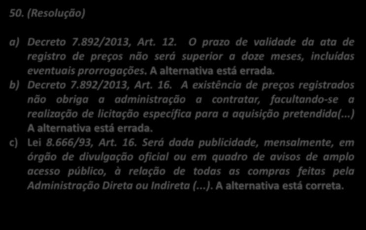 registrado em igualdade de condições. 50. (CESPE / TJ RO / 2012) Com relação às compras da administração pública, assinale a opção correta à luz da Lei de Licitações e Contratos.