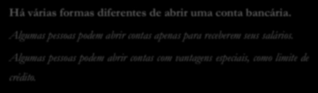 Algumas pessoas podem abrir contas com vantagens especiais, como limite de crédito. Processos de software podem ter diversas definições distintas. 1.