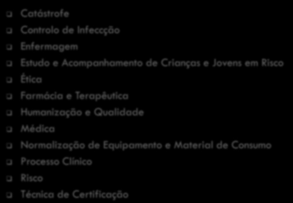 Comissões Catástrofe Controlo de Infeccção Enfermagem Estudo e Acompanhamento de Crianças e Jovens em Risco Ética Farmácia e Terapêutica Humanização e Qualidade