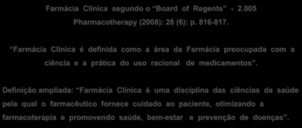 Farmácia Clínica é definida como a área da Farmácia preocupada com a ciência e a prática do uso racional de