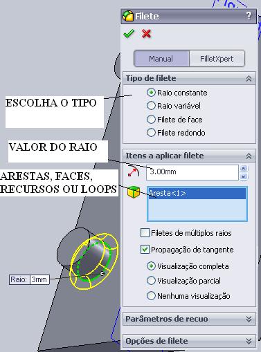 Filete: Escolha se o filete será: constante, variável, de face ou redondo; Escreva o valor do raio do filete Selecione as arestas, as faces, os recursos ou os loops para aplicar o filete Se