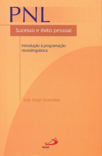 PNL Sucesso e êxito pessoal Introdução à programação neurolinguística Psicologia Aplicada Páginas: 136 Cód.