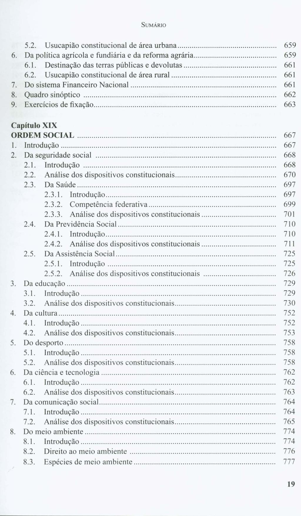 SUMÁRJO 5.2. Usucapião constitucional de área urbana... 659 6. Da política agrícola e fundiária e da reforma agrária... 659 6.1. Destinação das terras públicas e devolutas.. 661 6.2. Usucapião constitucional de área rural.