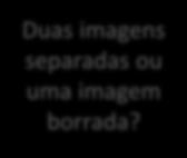 Sim Não Diplopia monocular Diplopia binocular Diplopia binocular Como são separadas as duas imagens?