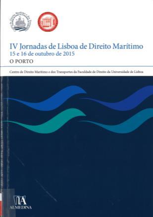 JORNADAS DE LISBOA DE DIREITO MARÍTIMO, 4, Lisboa, 2015 IV Jornadas de Lisboa de direito marítimo "O porto" /