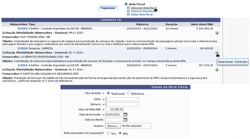 NOTAS FISCAIS E PROCESSO DE PAGAMENTO Durante a vigência do contrato uma ou mais notas fiscais podem ser atribuídas ao contrato, estas são necessárias para gerar o termo de solicitação processo de