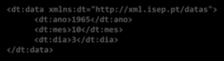 XML namespace Os namespace podem ser declarados localmente a um elemento <dt:data xmlns:dt="http://xml.isep.