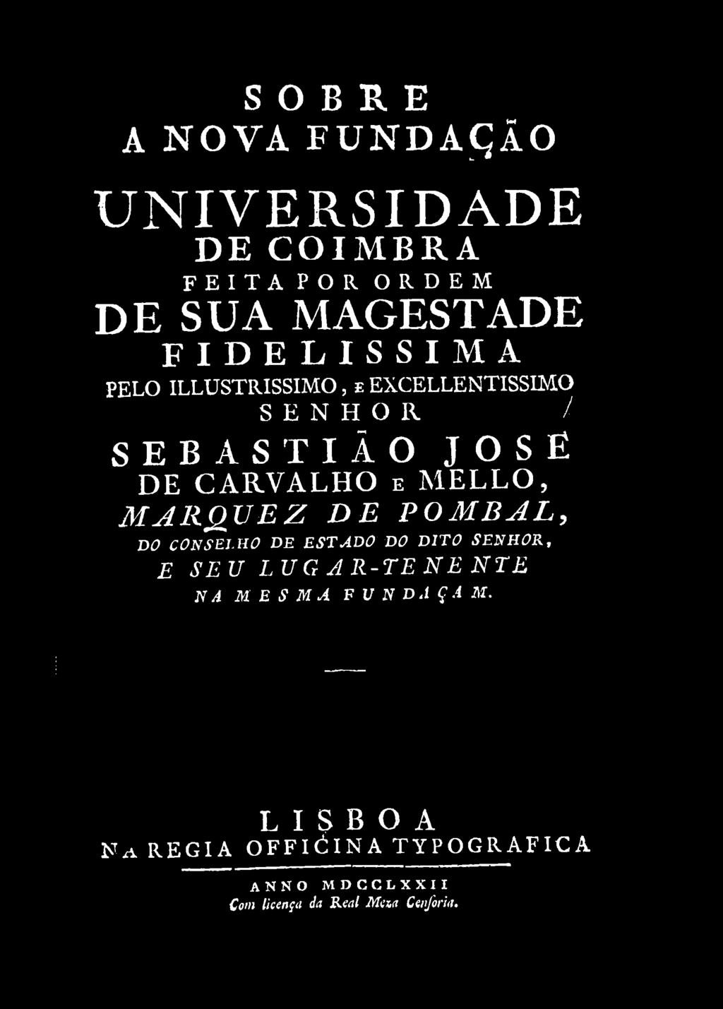 MARQUEZ DE POMBAL, DO CONSELHO DE ESTADO DO DITO SENHOR, E SEU LU G A R-TE NE NTE NA M E S M A F U