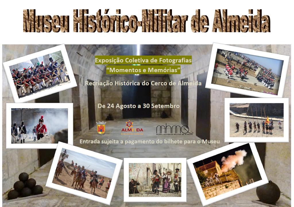 EXPOSIÇÃO COLETIVA DE FOTOGRAFIAS Momentos e Memórias - Recriação do Cerco de Almeida Museu Histórico Militar de Almeida 24 de agostro a 30 de Setembro