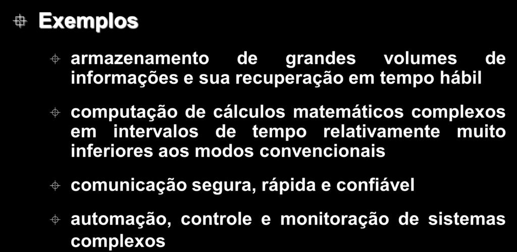 18 Exemplos Necessidades sociais x Uso de Computadores armazenamento de grandes volumes de informações e sua recuperação em tempo hábil computação de cálculos matemáticos