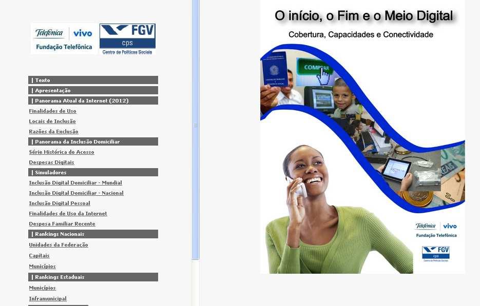 Sitio da Pesquisa O sítio www.fgv.br/cps/vivo disponibiliza a pesquisa na íntegra, incluindo bancos de dados interativos com simuladores.