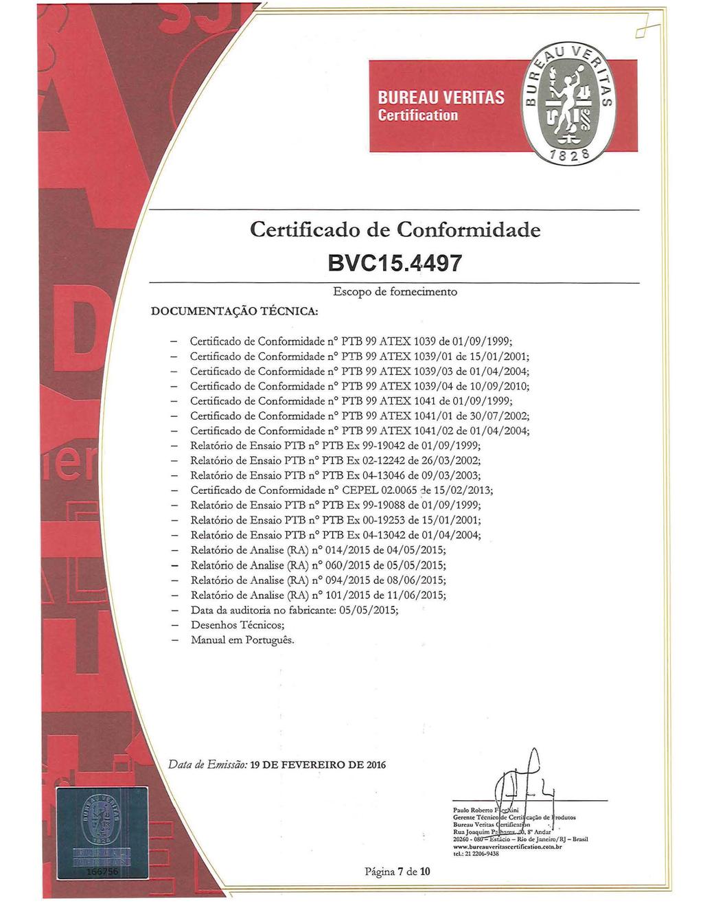 DOCUMENTAÇÃO TÉCNICA: Certificad de Cnfrmidade Escp de frneciment Certificad de Cnfrmidade n PTB 99 ATEX 1039 de 01/09/ 1999; - Certificad de Cnfrmidade n PTB 99 ATEX 1039/01 de 15/01/2001; -