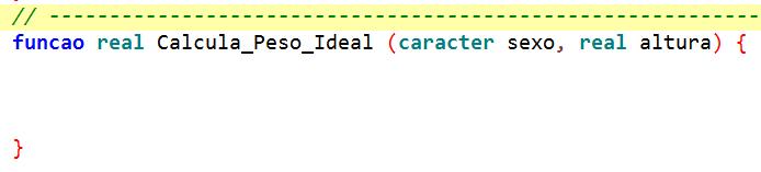 Construção da Função Masculino: 72.7 x altura 58 Feminino: 62.1 x altura 44.7 1. Definir identificador (nome da função) Calcula_Peso_Ideal 2.