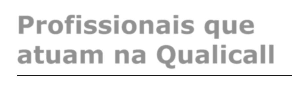 Profissionais que atuam na Profissionais ligados à empresa por tempo superior a 3 anos; Conhecimento estruturado das metodologias padronizadas de trabalho; Os profissionais