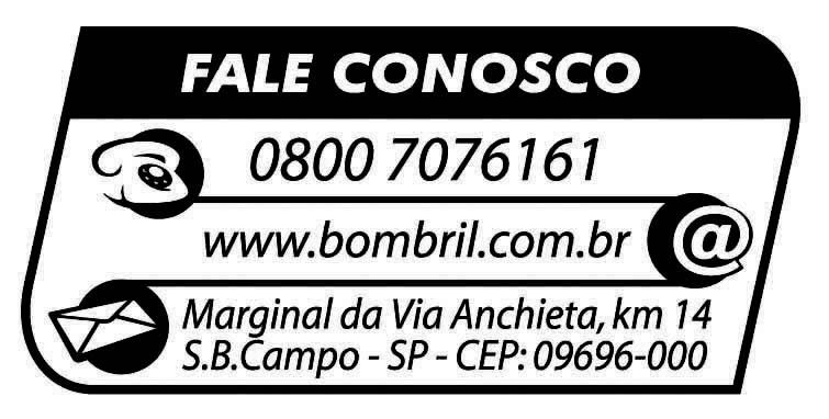 Empresa: BOMBRIL S/A TELEFONE DE EMERGÊNCIA: 0800 014 8110 FABRICANTE: Endereço: Rodovia BR 101, Km 52 - Norte - Bairro: Distrito Industrial Paulista II Cidade: Abreu e Lima - Estado: Pernambuco.