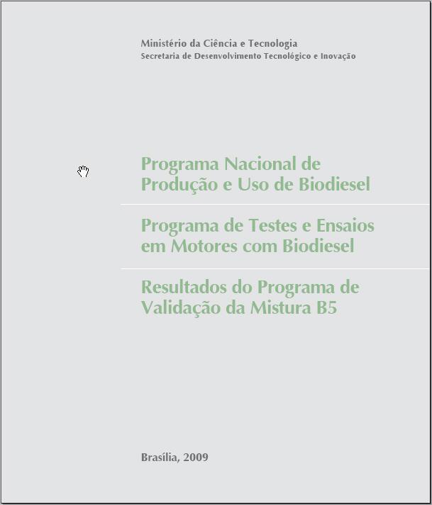Programa Nacional de Produção e Uso de Biodiesel Programa aprovou a mistura B5 para as condições Brasileiras e permitiu a antecipação da