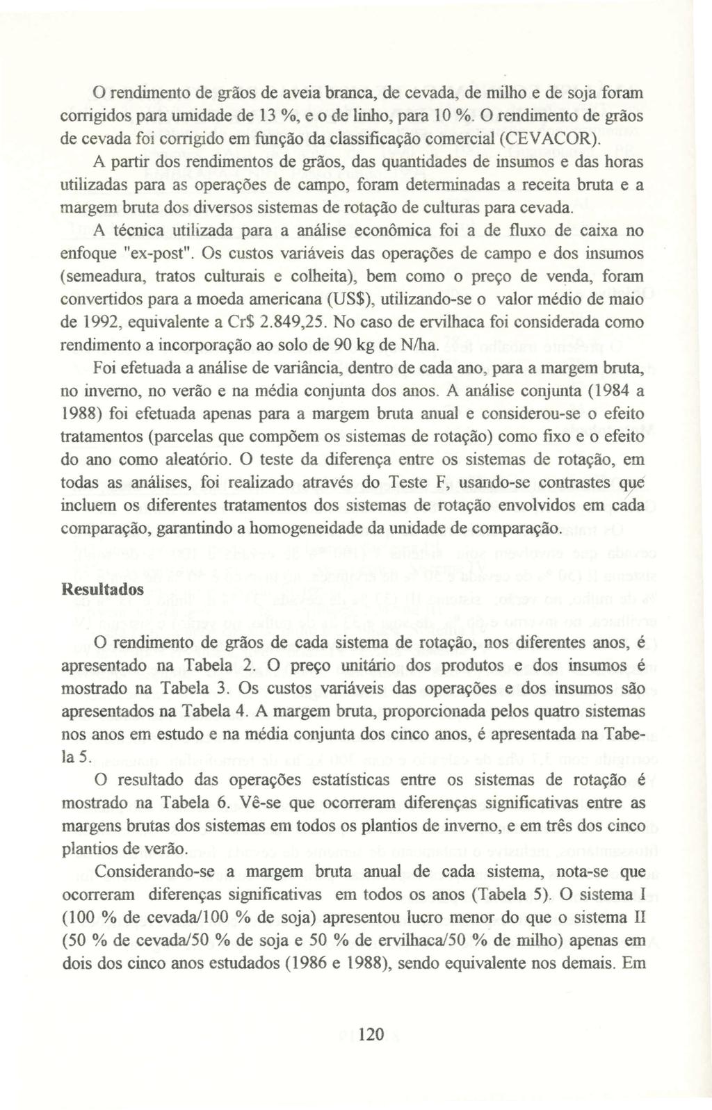 o rendimento de grãos de aveia branca, de cevada, de milho e de soja foram corrigidos para umidade de 13 %, e o de linho, para 10 %.