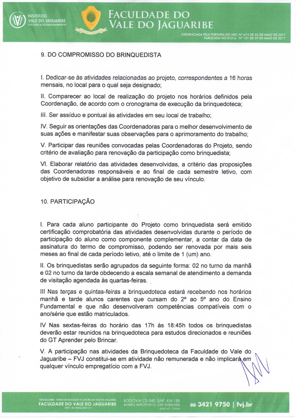 insimuo ^ y - í = m f FACULDADE DO.J^VALE DO JAGUARIBE CREDENCIADA PEIA PC«TAR1A DO MEC N» 674 D 26 DE MAIO OE 2017 PU8UCADA NO D.O.U 1D! OE 29 DE.MA!0 DE 2017 9. DO COMPROMISSO DO BRINQUEDISTA I.