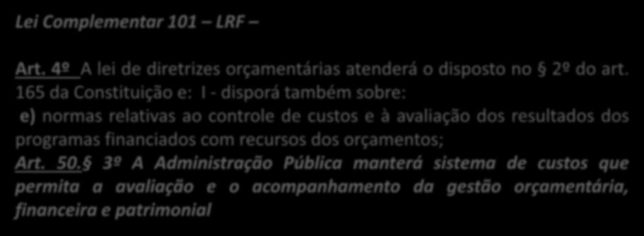 LEI DE DIRETRIZES ORÇAMENTÁRIAS e) normas relativas ao controle de custos e à avaliação dos resultados dos programas financiados com recursos dos orçamentos; 1964 1967 2000 2008 2011 Lei Complementar