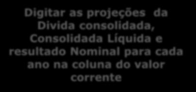Dívida Pública Consolidada Dívida Consolidada Líquida <Ano de Referência> <Ano+1> <Ano+2> Valor Valor % PIB Valor Valor % PIB Valor Valor Corrente