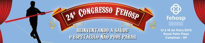 24º Congresso FEHOSP 12 à 15 de Maio/2015 Royal Palm Plaza Campinas/SP Circular 131/2015 São Paulo, 17 de Abril de 2015.