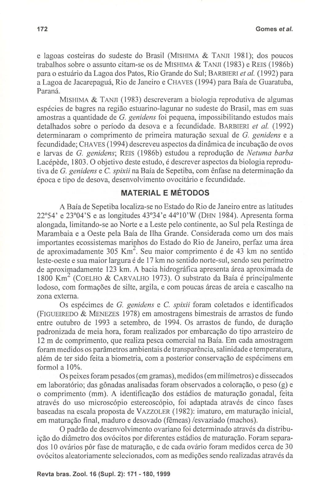 172 Gomes eta/o e lagoas costeiras do sudeste do Brasil (MSHMA & TANJ 1981); dos poucos trabalhos sobre o assunto citam-se os de MSHMA & TANJ (1983) e RES (1986b) para o estuário da Lagoa dos Patos,