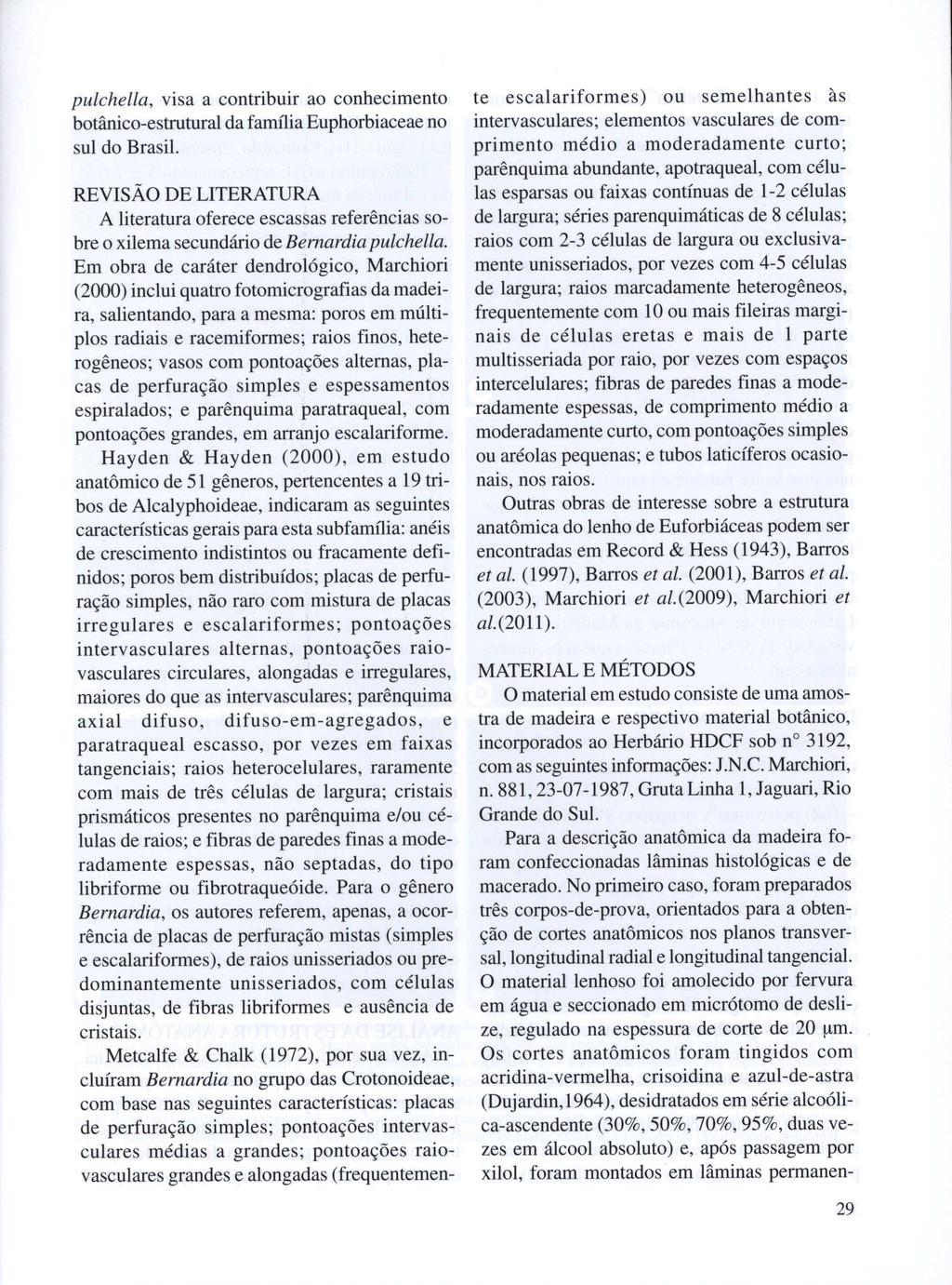 pulchella, visa a contribuir ao conhecimento botânico-estrutural da farru1iaeuphorbiaceae no sul do Brasil.