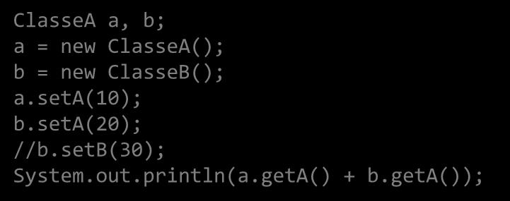 ClasseA a, b; a = new ClasseA(); b = new ClasseB(); a.seta(10); b.