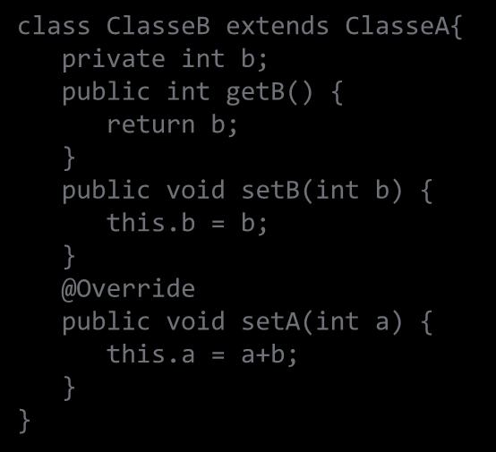 class ClasseB extends ClasseA{ private int b; public int