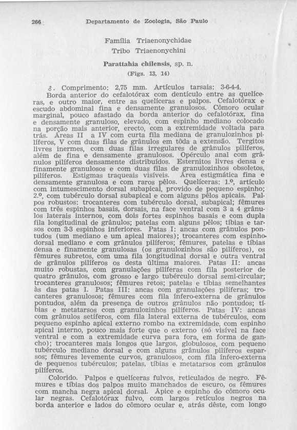 266 Departamento de Zoologia, São Paulo Família Triaenonychidae Tribo Triaenonychini Parattahia chilensis, sp. n. (Figs. 13, 14 ) É. Comprimento : 2,75 mm. Artículos tarsais : 3-6-44.