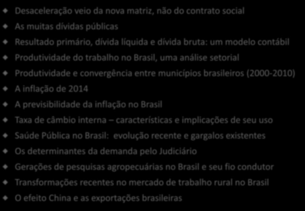 Ensaios IBRE de economia brasileira - II Desaceleração veio da nova matriz, não do contrato social As muitas dívidas públicas Resultado primário, dívida líquida e dívida bruta: um modelo contábil