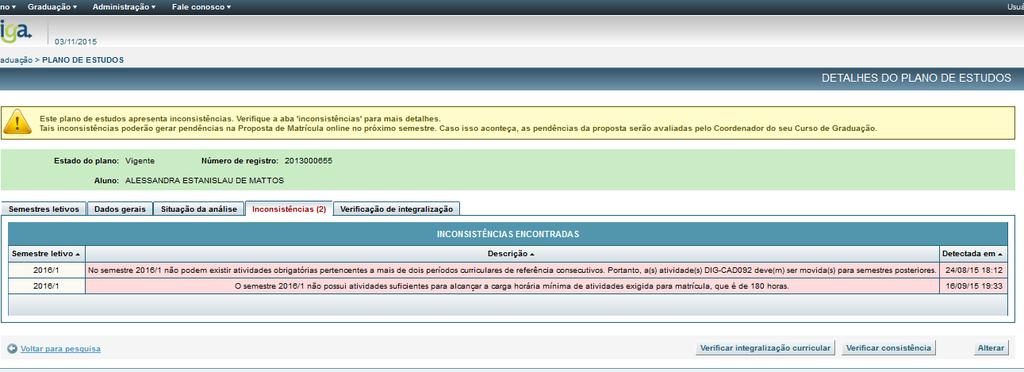 2.3.11 Verificar consistência Para verificar se as alterações realizadas no Plano de estudos geraram inconsistências, acione o comando [Verificar