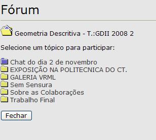 Fórum Permite que tanto professores como alunos exponham suas idéias e opiniões sobre assuntos referentes à disciplina.