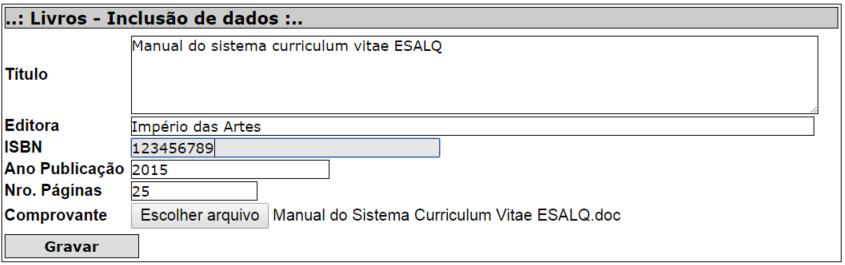 Uma vez fornecidas as informações através das caixas de texto e apontado o arquivo comprobatório deve-se, obrigatoriamente, clicar no botão Gravar, sem o que não se efetivará a inscrição destes, no