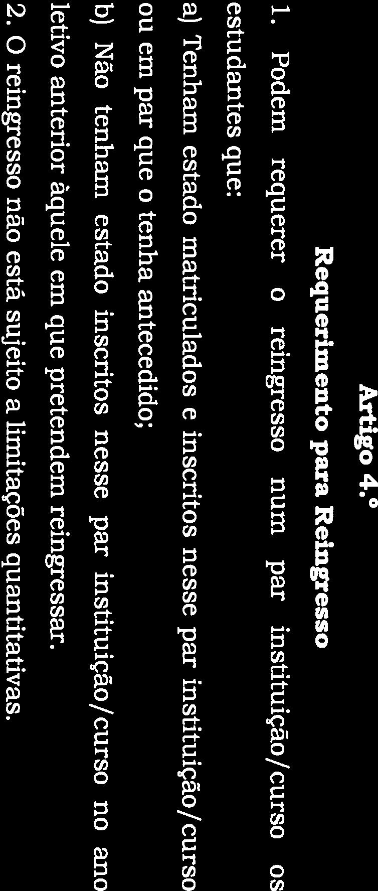 inscritos nesse par instituição/curso no ano letivo anterior àquele em que pretendem reingressar. 2. O reingresso não está sujeito a limitações quantitativas. Artigo 5.