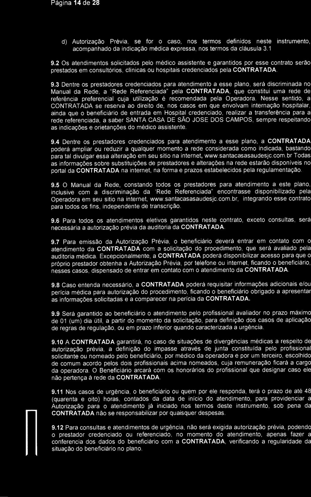 Página 14 de 28 SantaCasa) São Jose dos Campos d) Autorização Prévia, se for o caso, nos termos definidos neste instrumento, acompanhado da indicação médica expressa, nos termos da cláusula 3.1. 9.